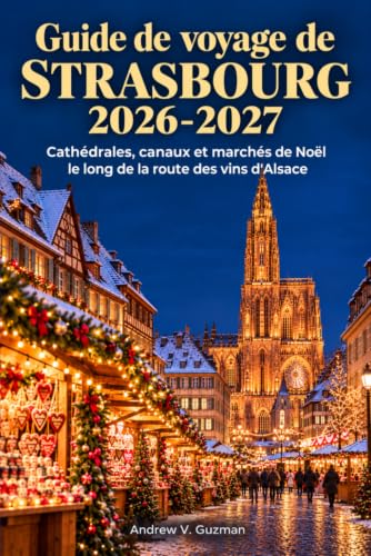 Guide de voyage de Strasbourg 2026-2027: Cathédrales, canaux