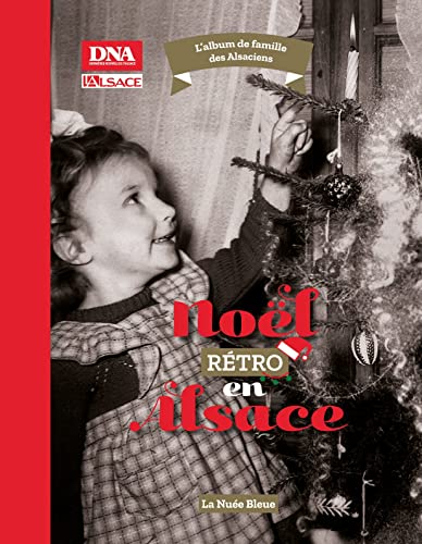Noël rétro en Alsace: Lalbum de famille des Alsaciens